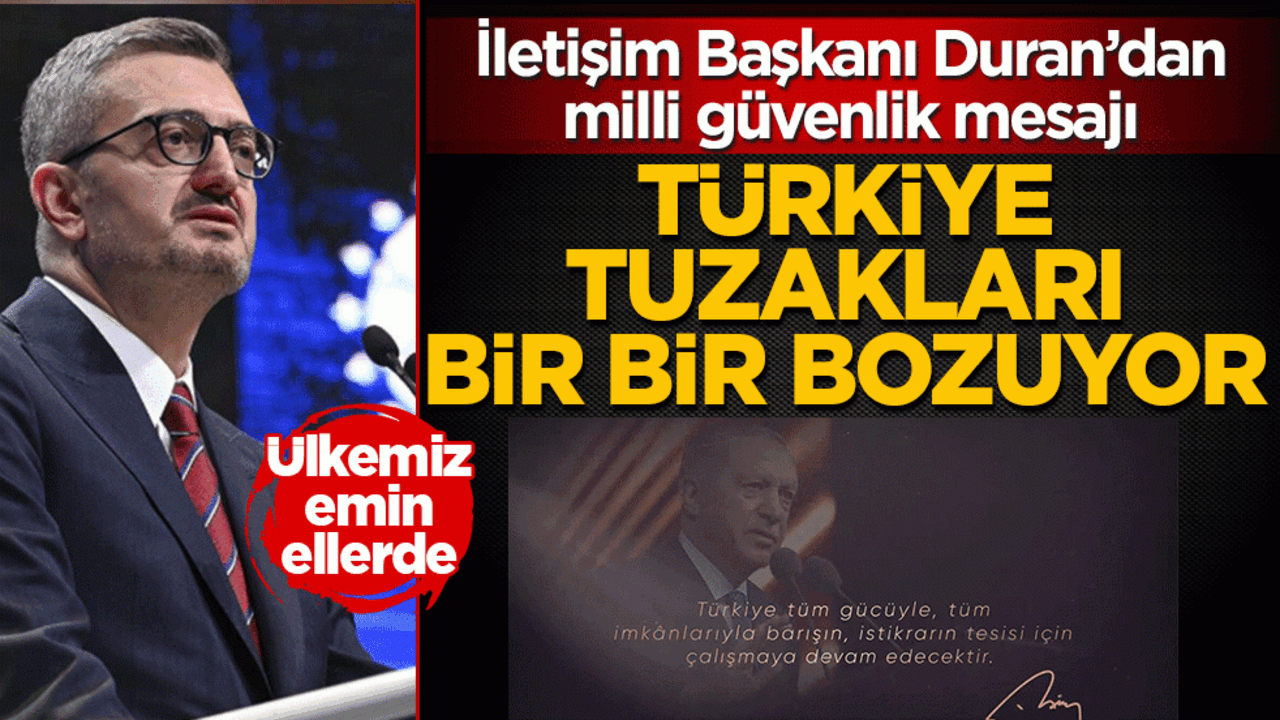 İletişim Başkanı Duran’dan ‘güçlü Türkiye’ mesajı: Ülkemiz emin ellerde, tuzaklara düşmeyeceğiz