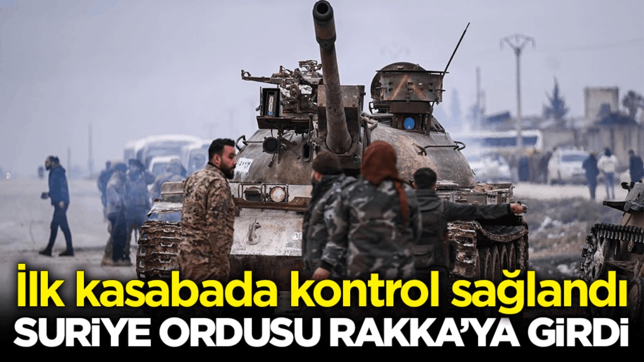 İlk kasabada kontrol sağlandı! Suriye Ordusu Rakka’ya girdi