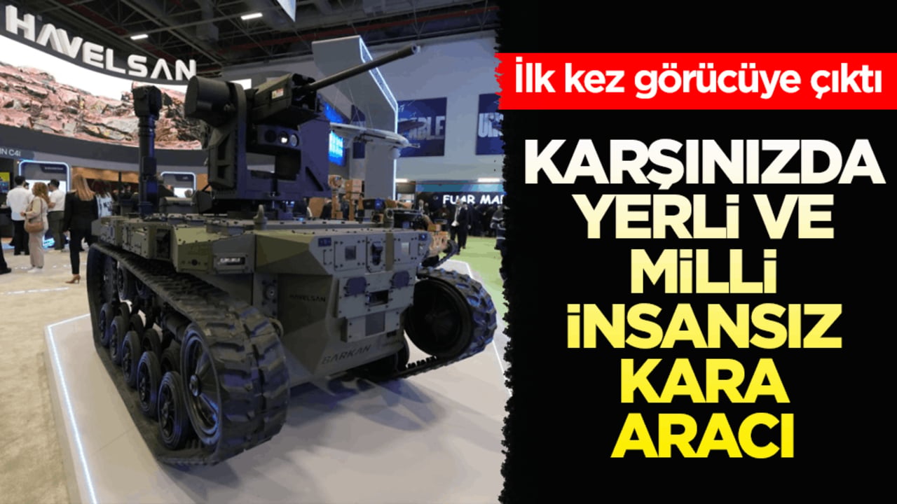 İlk kez görücüye çıktı! Karşınızda yerli ve milli insansız kara aracı
