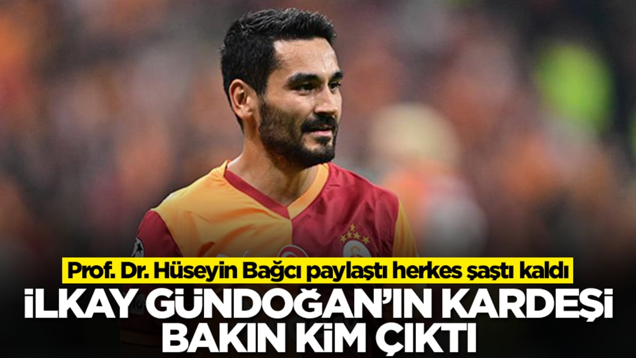 İlkay Gündoğan'ın kardeşi bakın kim çıktı! Prof. Dr. Hüseyin Bağcı paylaştı herkes şaştı kaldı