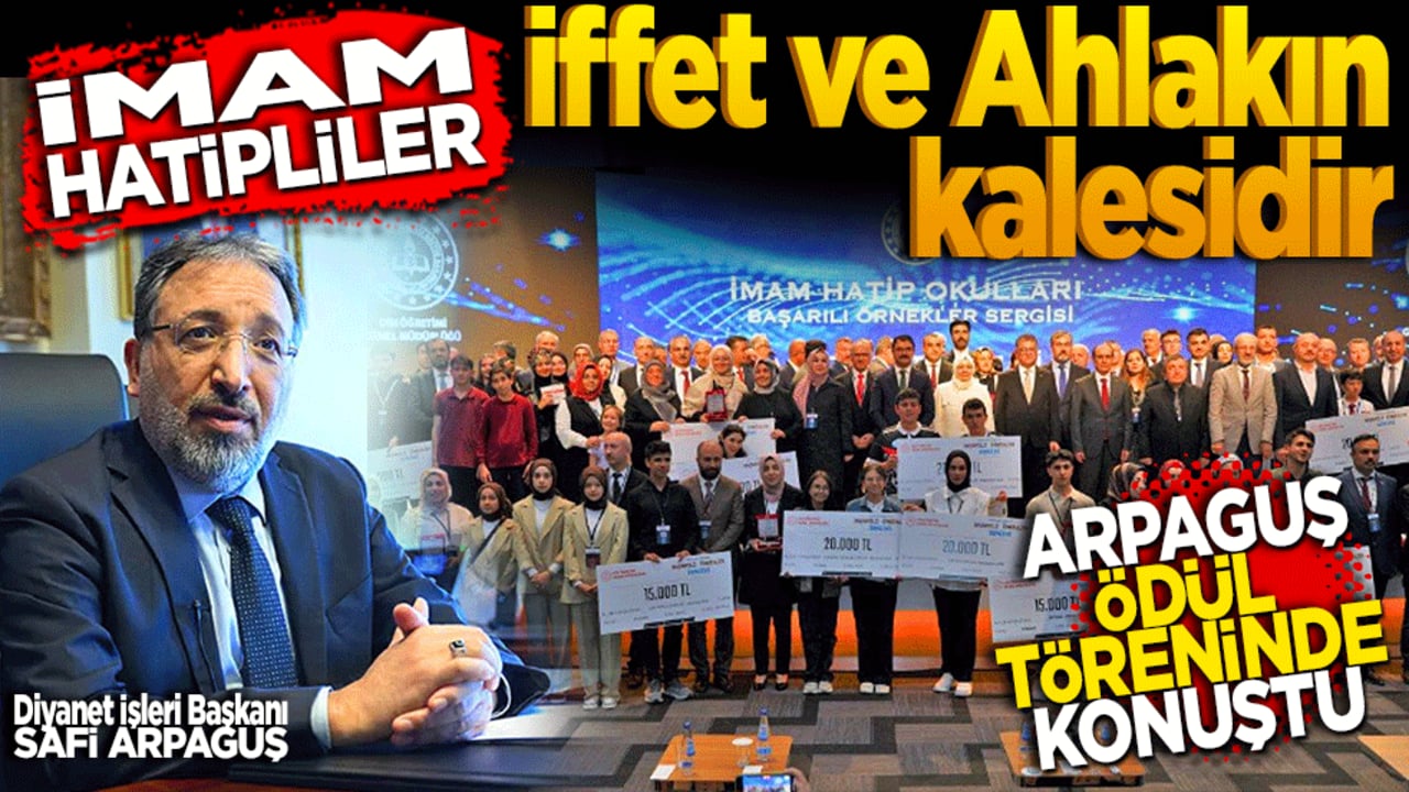 İmam Hatipler İffet ve Ahlakın Kalesidir! Diyanet İşleri Başkanı Arpaguş ödül töreninde konuştu
