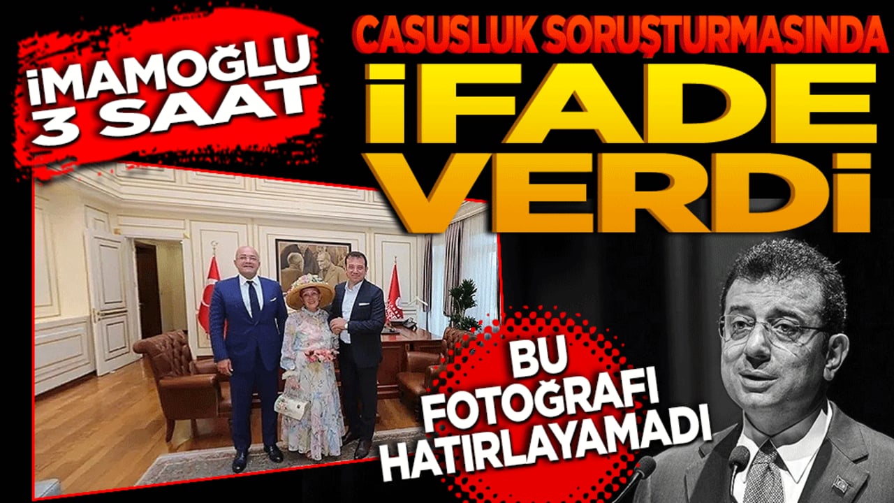 İmamoğlu casusluk soruşturmasında ifade verdi! O fotoğrafı hatırlayamadı