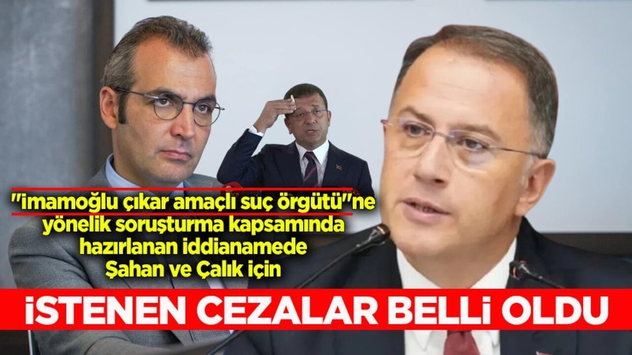 "İmamoğlu çıkar amaçlı suç örgütü" soruşturması! Görevden uzaklaştırılan Şişli ve Beylikdüzü belediye başkanları hakkında istenen cezalar belli oldu