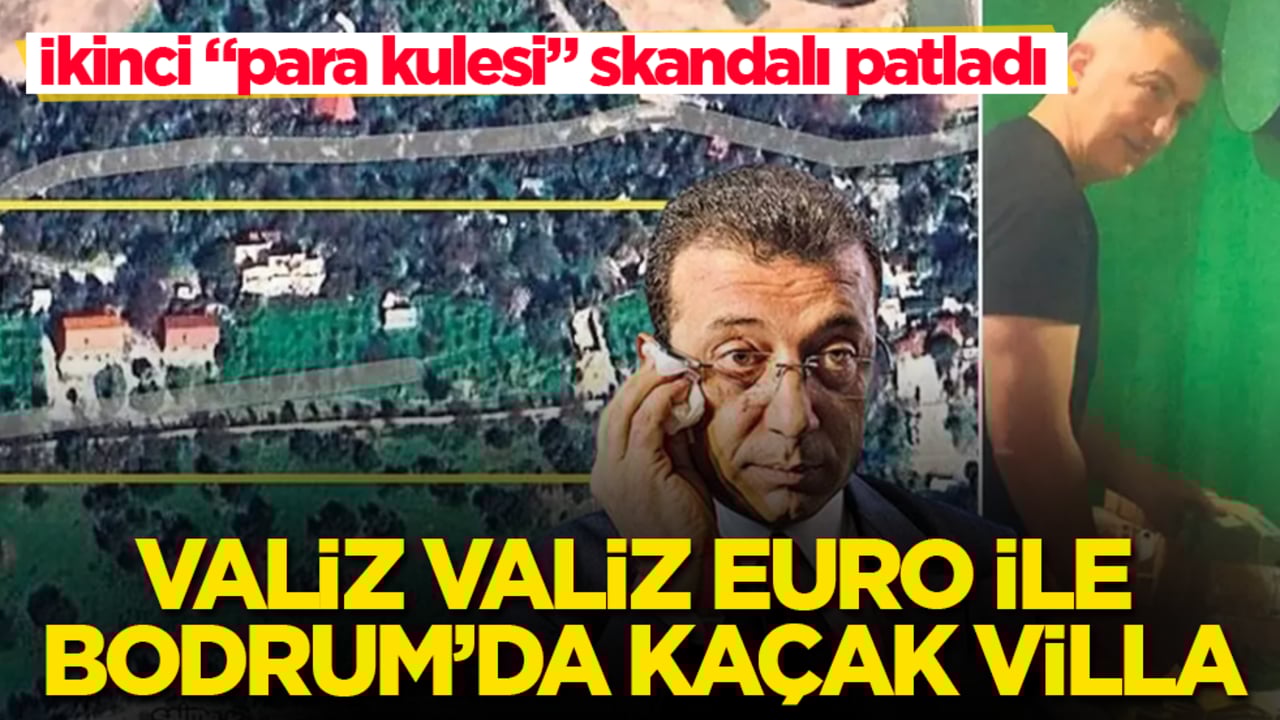 İmamoğlu dosyasında ikinci "para kulesi" skandalı patladı! Valiz valiz euro ile Bodrum’da kaçak villa