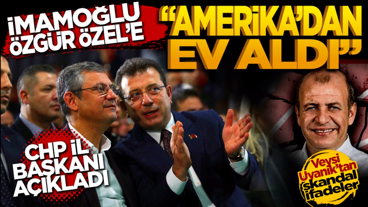 İmamoğlu, Özgür Özel'e ABD'den ev aldı? CHP il başkanı açıkladı skandal ifadeler