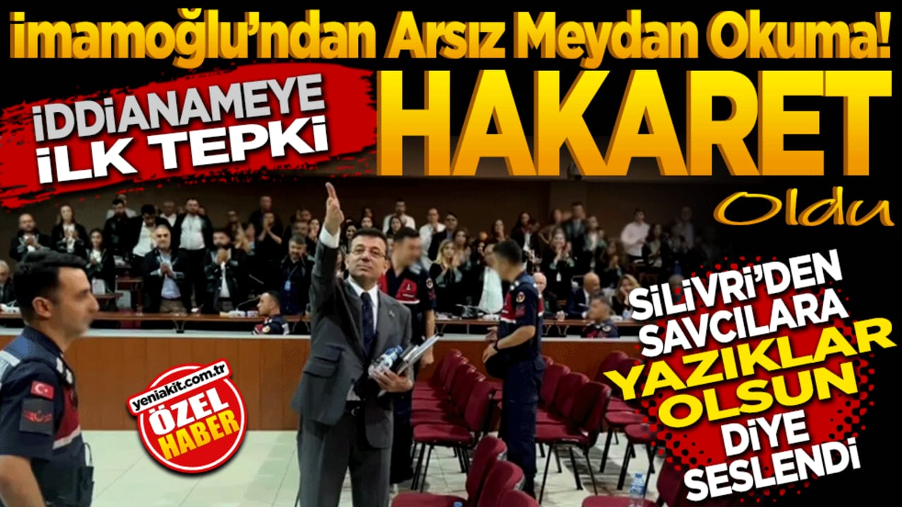 İmamoğlu’ndan Arsız Meydan Okuma! İddianameye İlk Tepki: Hakaret oldu! Silivri’den Savcılara "Yazıklar Olsun" diye seslendi
