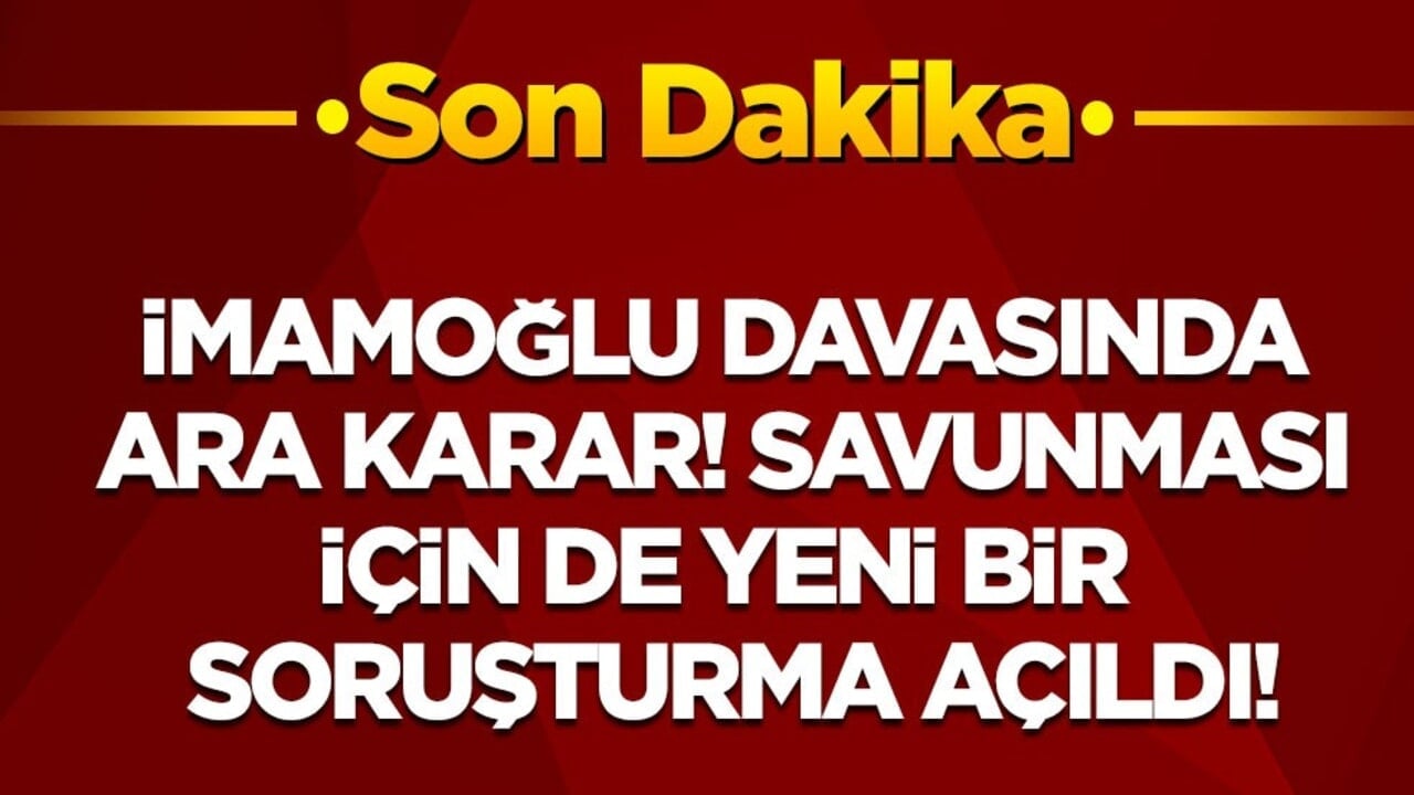 İmamoğlu'nun davasında ara karar! Savunması için de yeni bir soruşturma açıldı