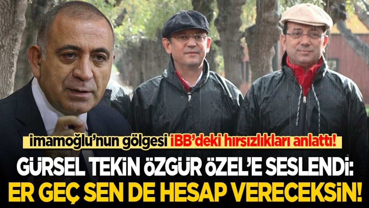 İmamoğlu’nun gölgesi İBB’deki hırsızlıkları anlattı! Gürsel Tekin Özgür Özel’e seslendi: Er geç sen de hesap vereceksin!