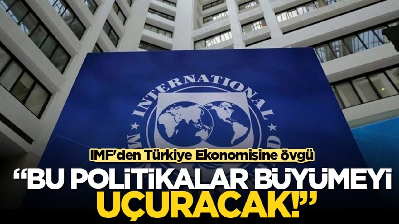 IMF'den Türkiye Ekonomisine Övgü: "İhtiyatlı Politikalar Önemli Başarılar Sağladı"