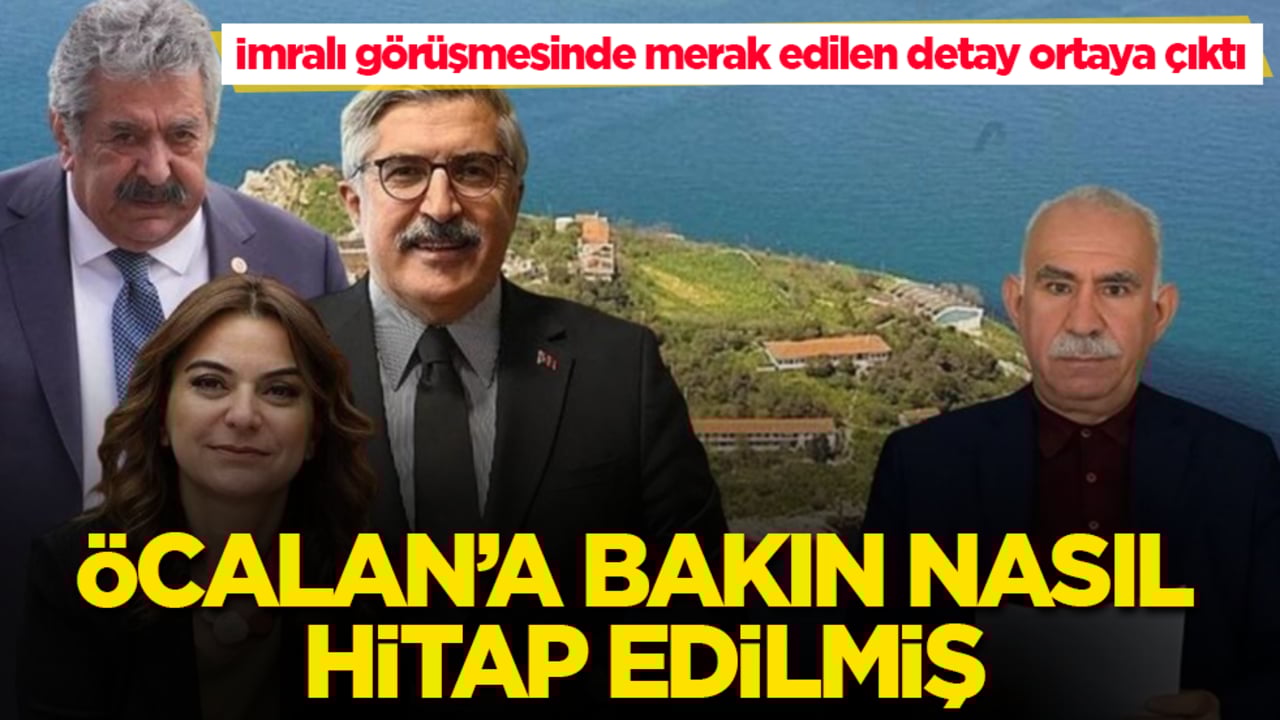 İmralı görüşmesinde merak edilen detay ortaya çıktı! Öcalan’a bakın nasıl hitap edilmiş