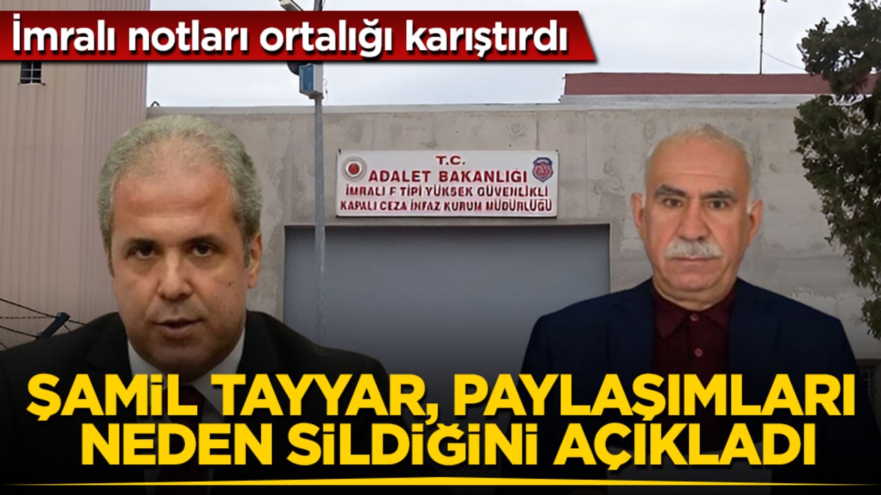 İmralı notları ortalığı karıştırdı! Şamil Tayyar, paylaşımları neden sildiğini açıkladı