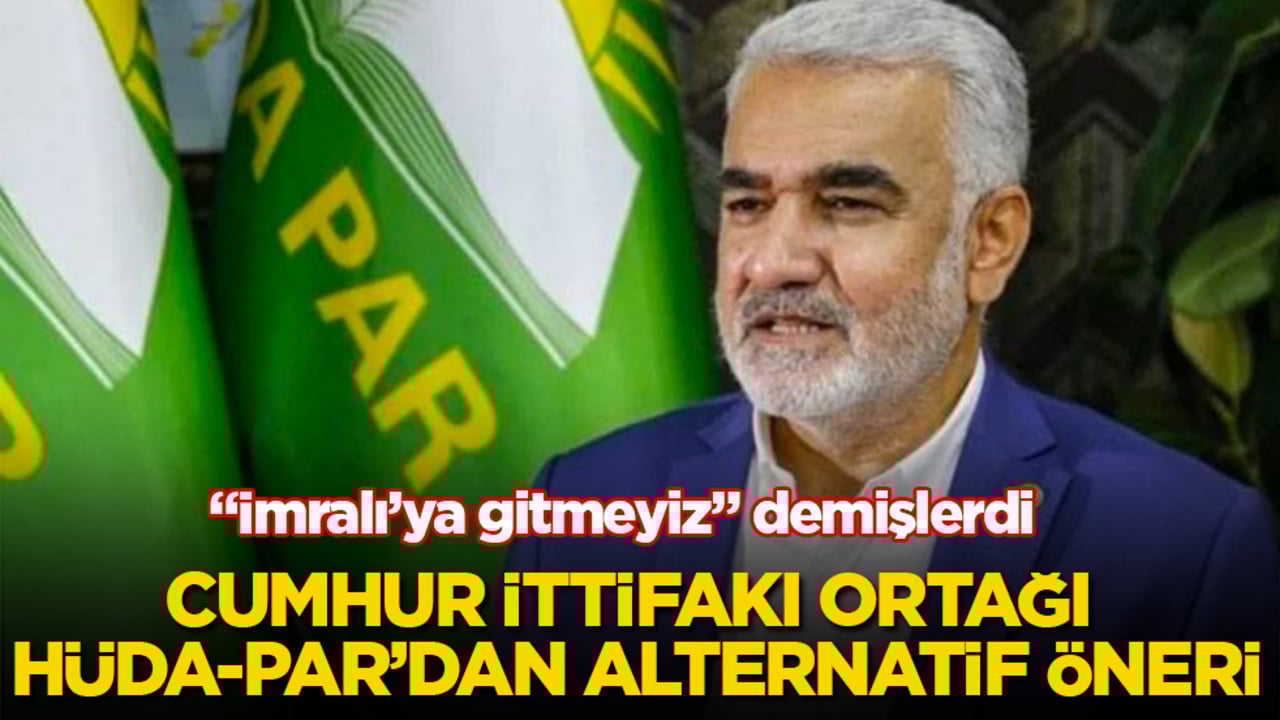 "İmralı’ya gitmeyiz" demişlerdi! Cumhur İttifakı ortağı HÜDA-PAR’dan alternatif öneri