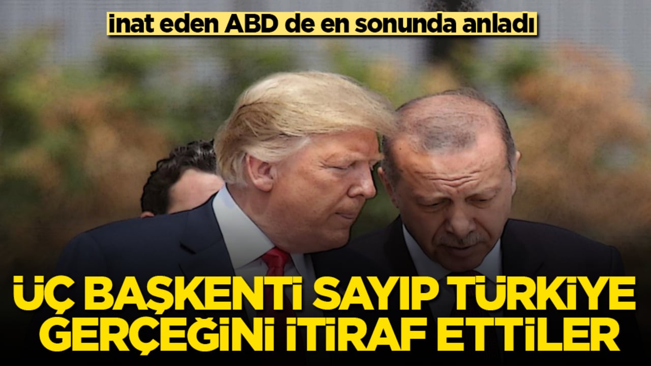 İnat eden ABD de en sonunda anladı! Üç başkenti sayıp Türkiye gerçeğini itiraf ettiler