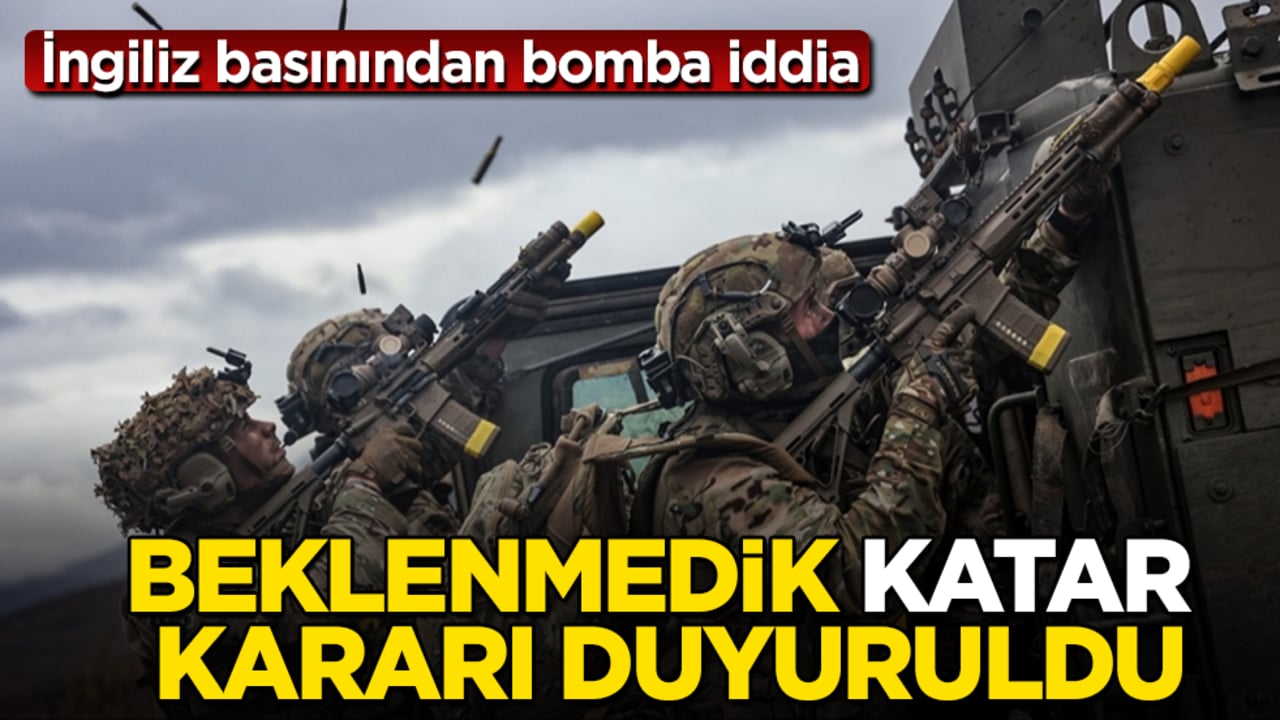 İngiliz basınından bomba iddia: Beklenmedik Katar kararı duyuruldu
