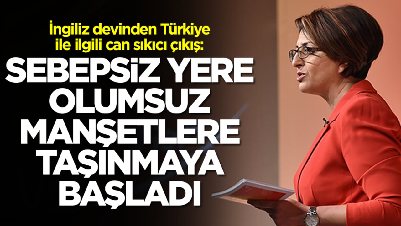 İngiliz devinden Türkiye ile ilgili can sıkıcı çıkış: Sebepsiz yere olumsuz manşetlere taşınmaya başladı