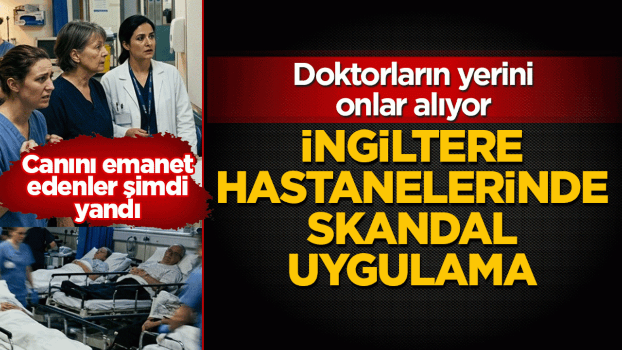 İngiltere hastanelerinde skandal uygulama: Doktorların yerini onlar alıyor! Canını emanet edenler şimdi yandı