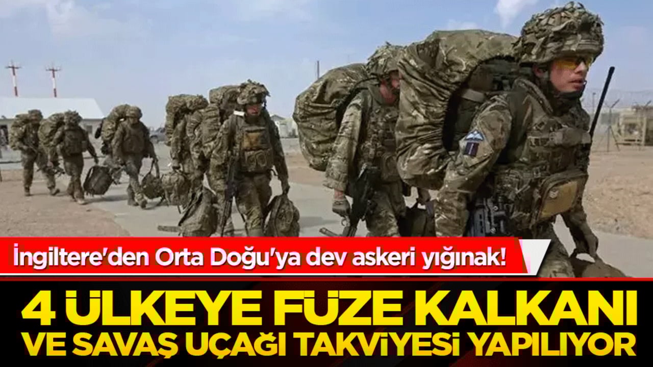 İngiltere'den Orta Doğu'ya dev askeri yığınak! 4 ülkeye füze kalkanı ve savaş uçağı takviyesi yapılıyor