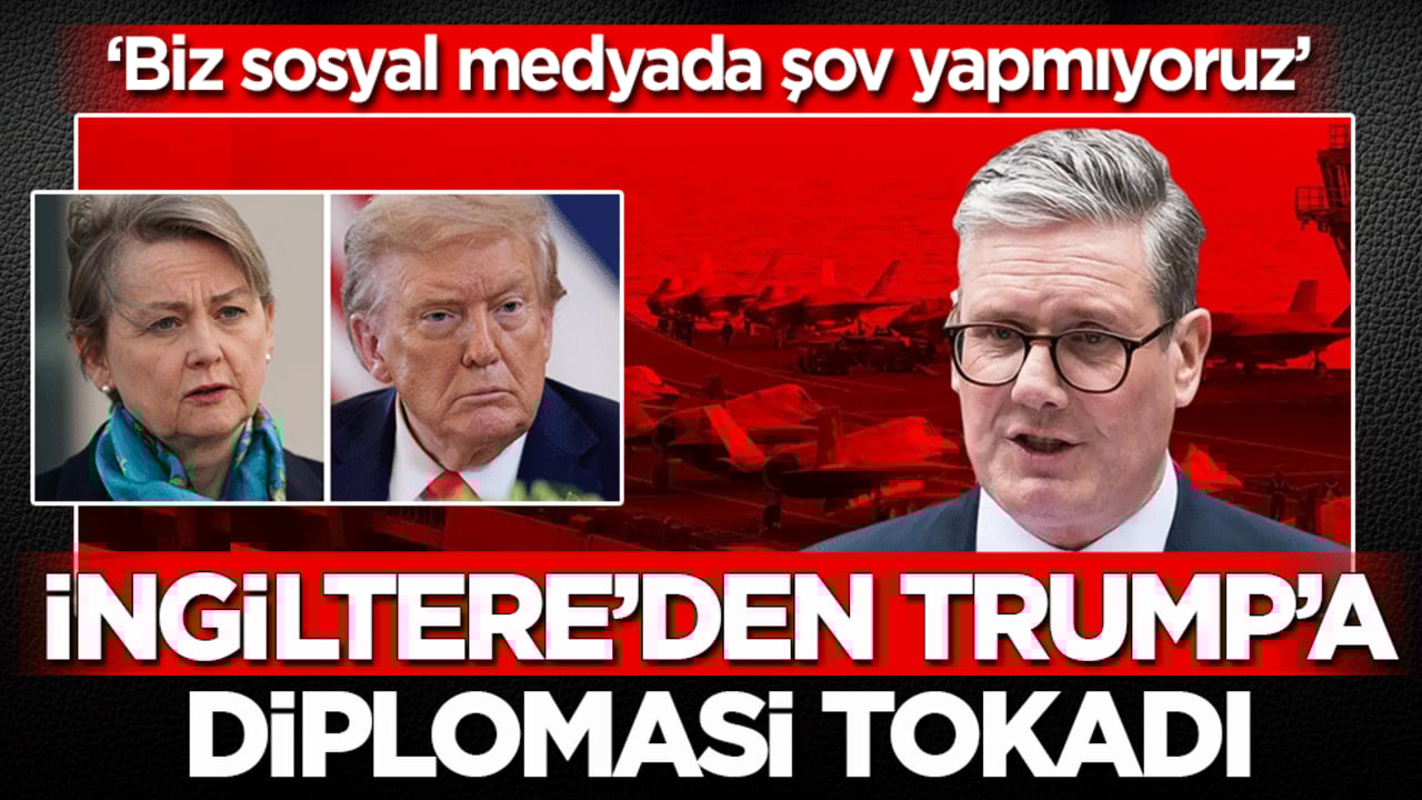 İngiltere'den Trump'a diplomasi tokadı: Biz sosyal medyada şov yapmıyoruz