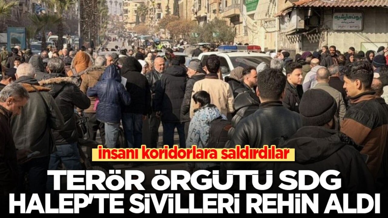 İnsanı koridorlara saldırdılar! Terör örgütü SDG, Halep'te sivilleri rehin aldı