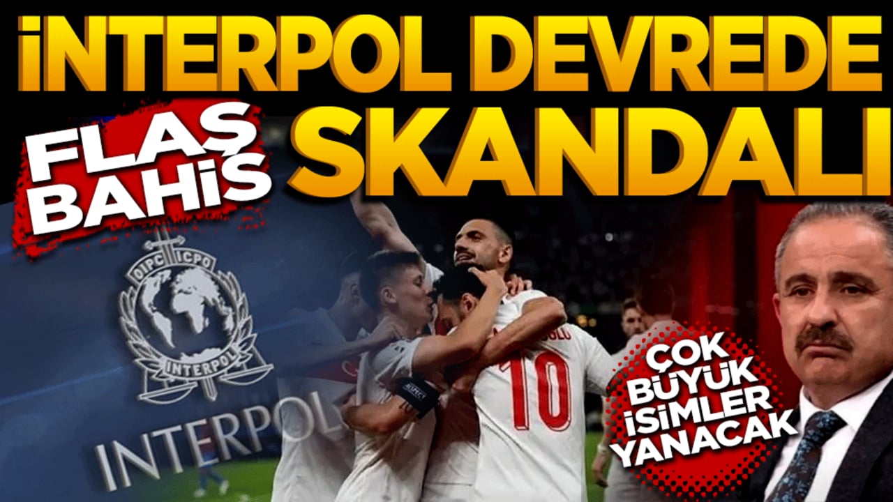 İnterpol devrede! Büyük isimler yanacak! Futbolda Flaş bahis skandalı