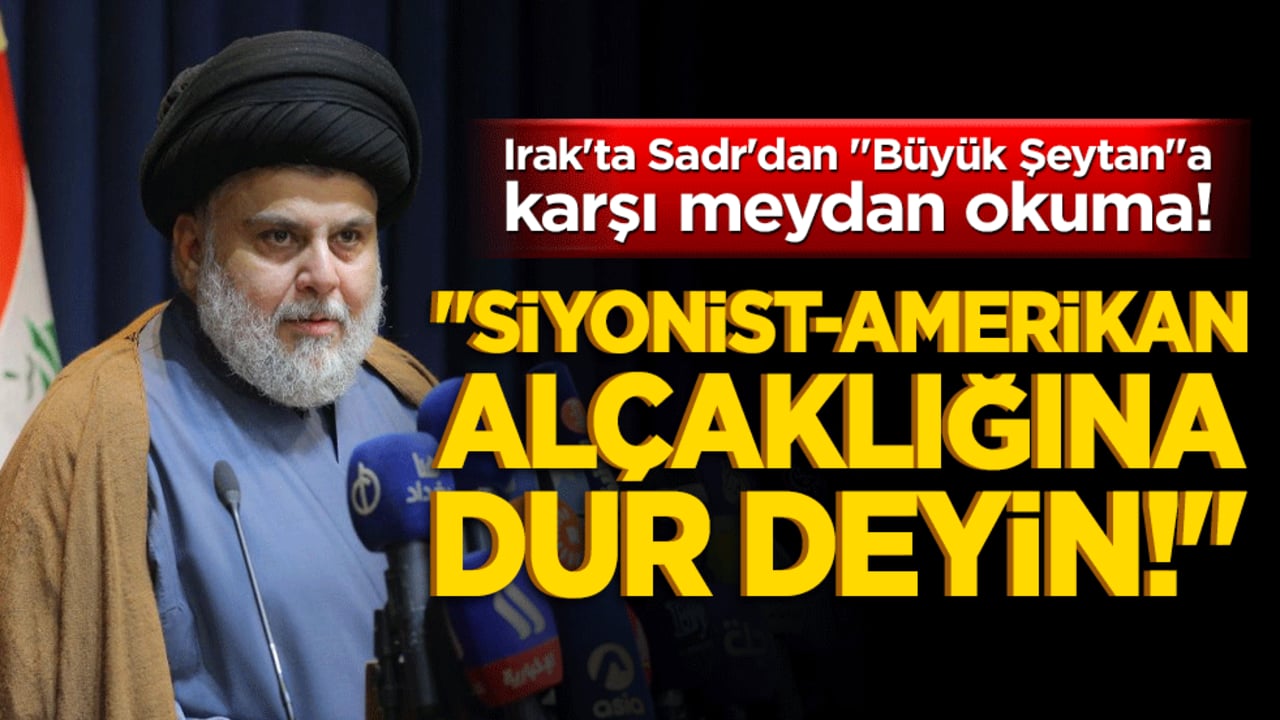 Irak'ta Sadr'dan "Büyük Şeytan"a karşı meydan okuma! "Siyonist-Amerikan alçaklığına dur deyin!"