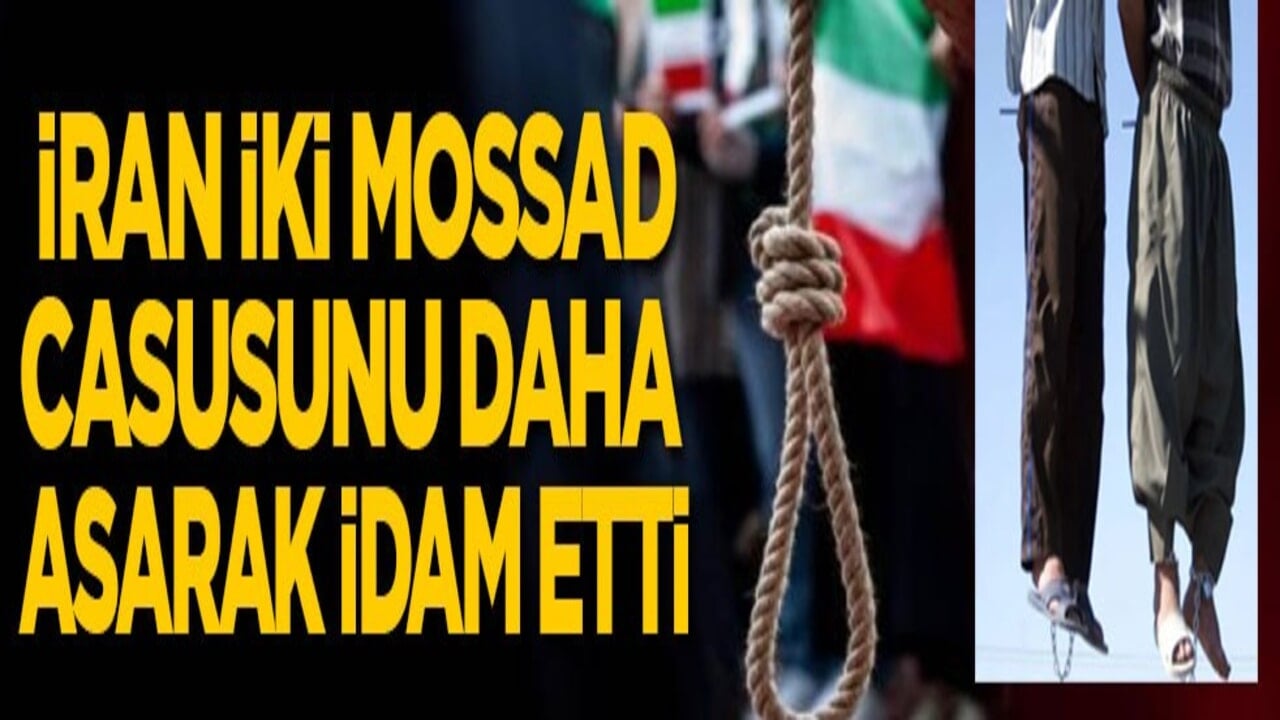  İran 2 Mossad casusunu daha idam etti