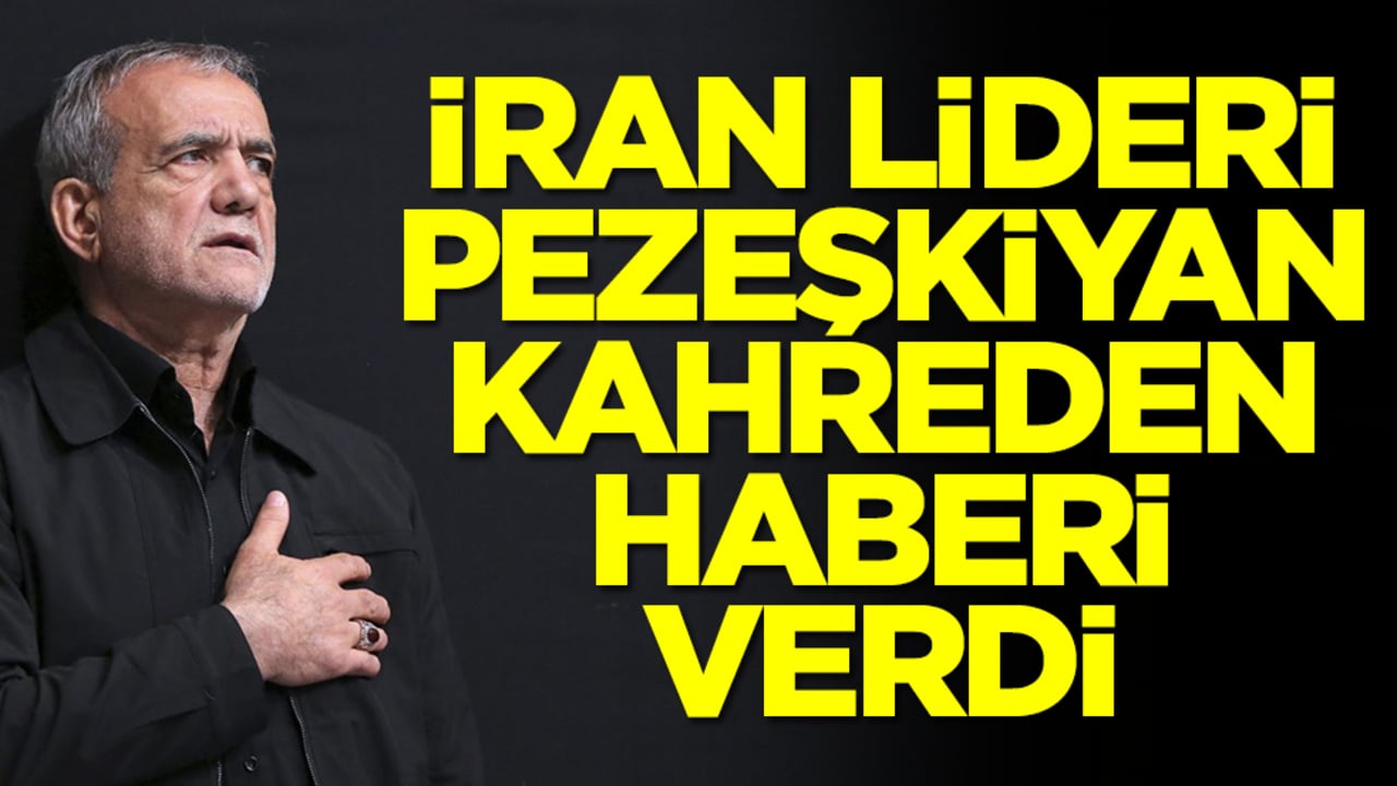  İran Cumhurbaşkanı Mesud Pezeşkiyan kahreden haberi verdi