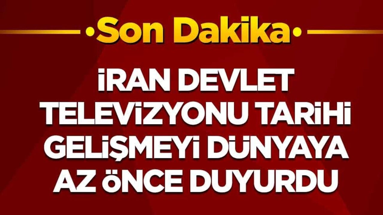 İran Devlet Televizyonu tarihi gelişmeyi az önce dünyaya duyurdu