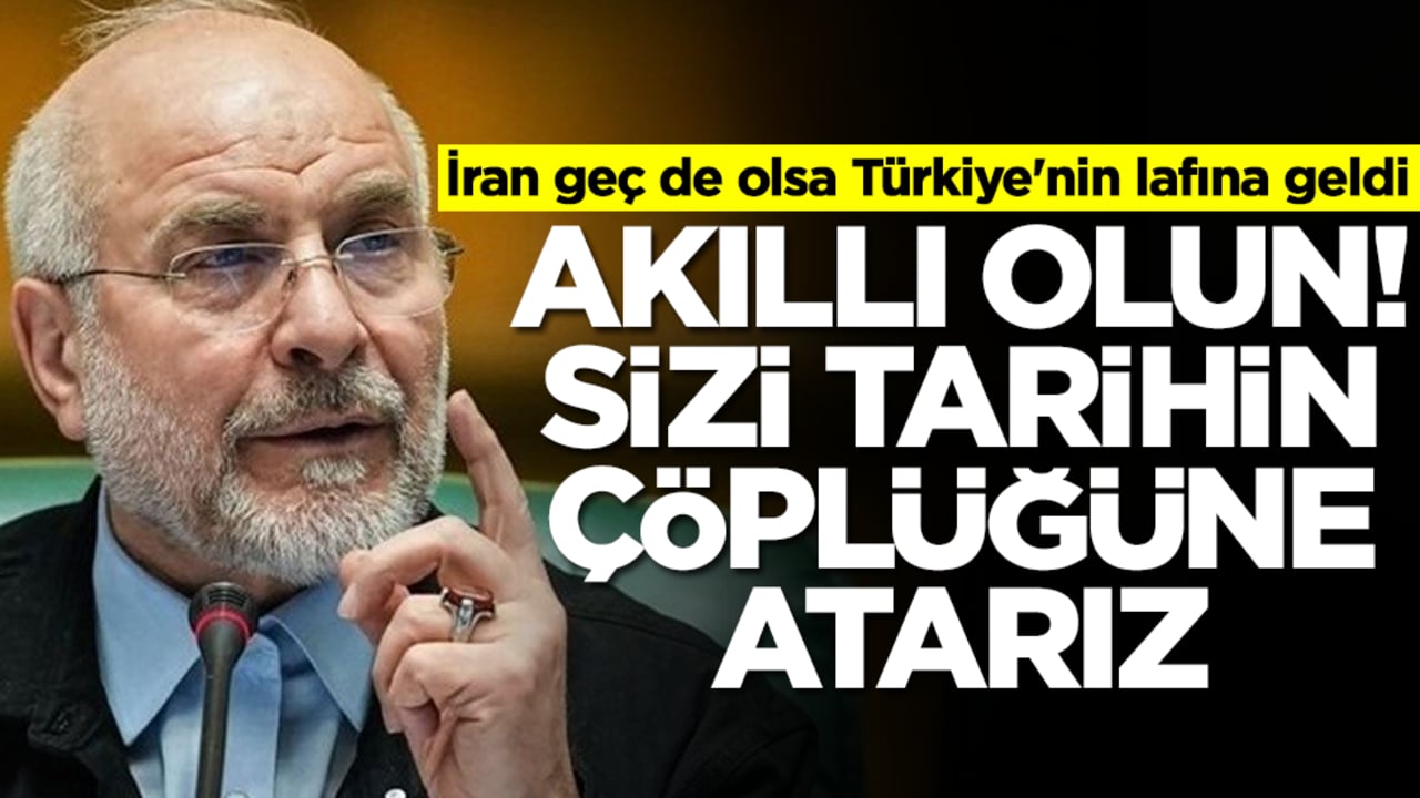 İran geç de olsa Türkiye'nin lafına geldi: Akıllı olun! Sizi tarihin çöplüğüne atarız