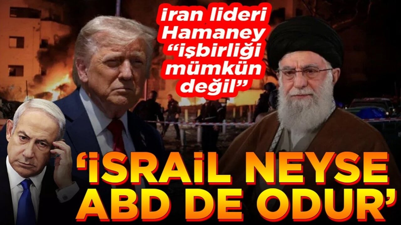 İran lideri Hamaney işbirliği mümkün değil. İsrail neyse ABD de odur