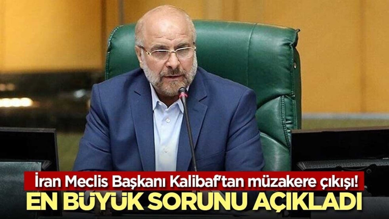 İran Meclis Başkanı Kalibaf'tan müzakere çıkışı! En büyük sorunu açıkladı