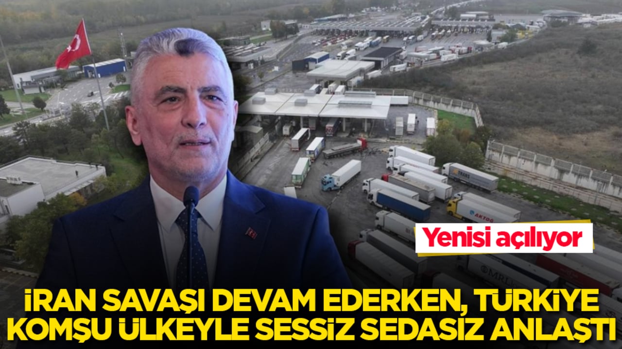 İran savaşı devam ederken, Türkiye komşu ülkeyle sessiz sedasız anlaştı: Yenisi açılıyor