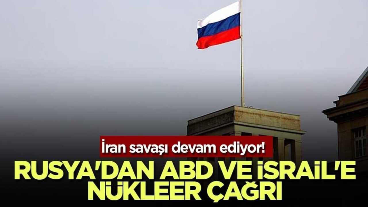 İran savaşı devam ediyor! Rusya'dan ABD ve İsrail'e nükleer çağrı