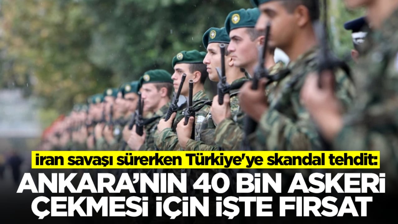İran savaşı sürerken Türkiye'ye skandal tehdit: Ankara'nın 40 bin askerini çekmesi için işte fırsat