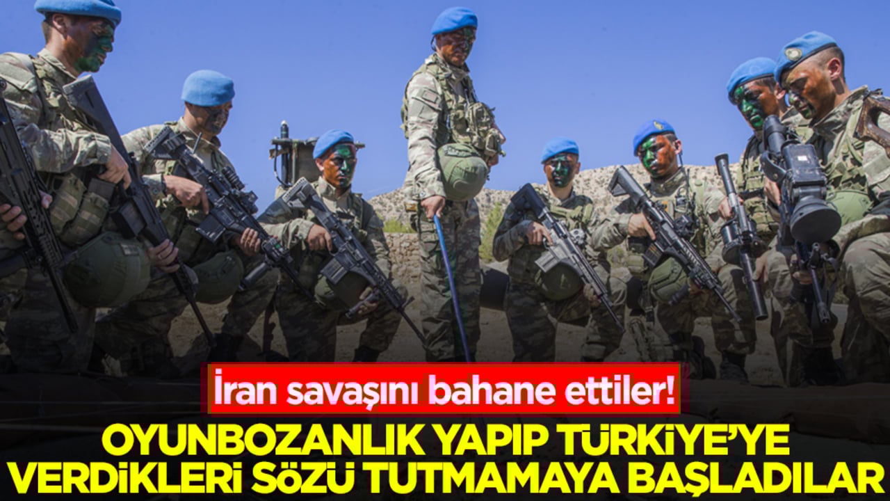İran savaşını bahane ettiler! Oyunbozanlık yapıp Türkiye'ye verdikleri sözü tutmamaya başladılar