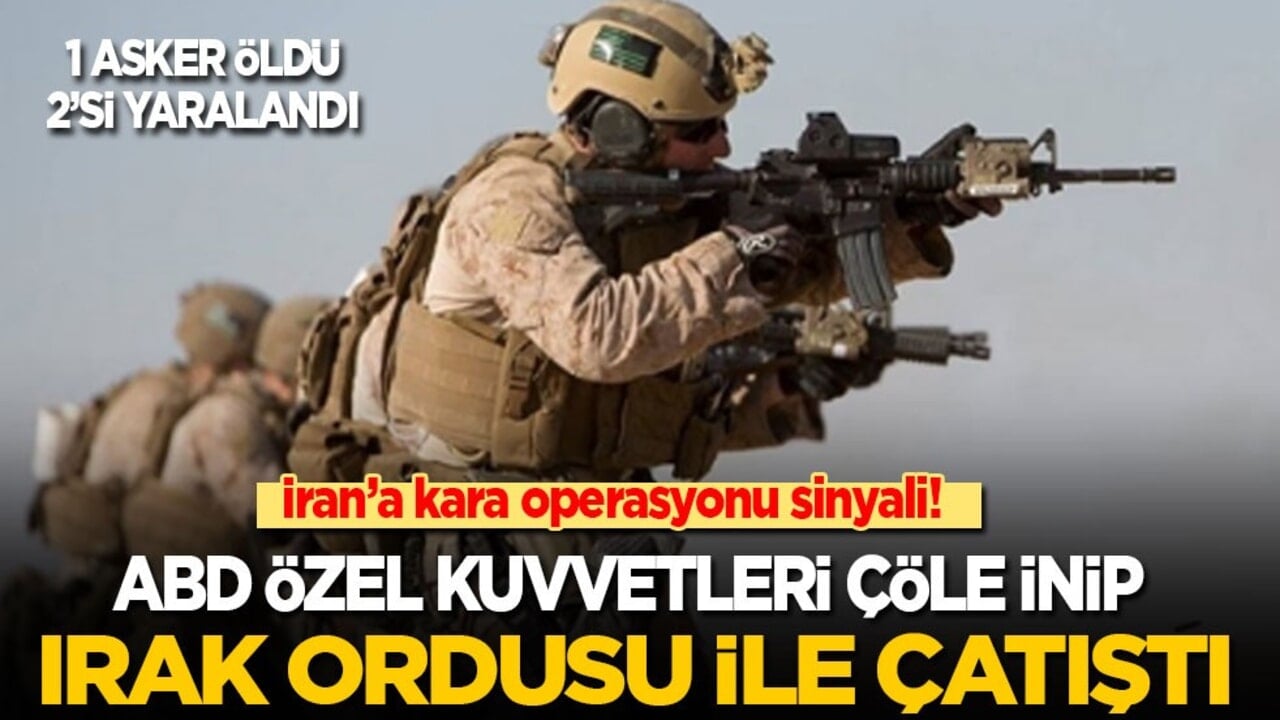 İran’a kara operasyonunun ilk sinyali! ABD özel kuvvetleri çöle inip Irak ordusu ile çatıştı: 1 asker öldü, 2'si yaralandı
