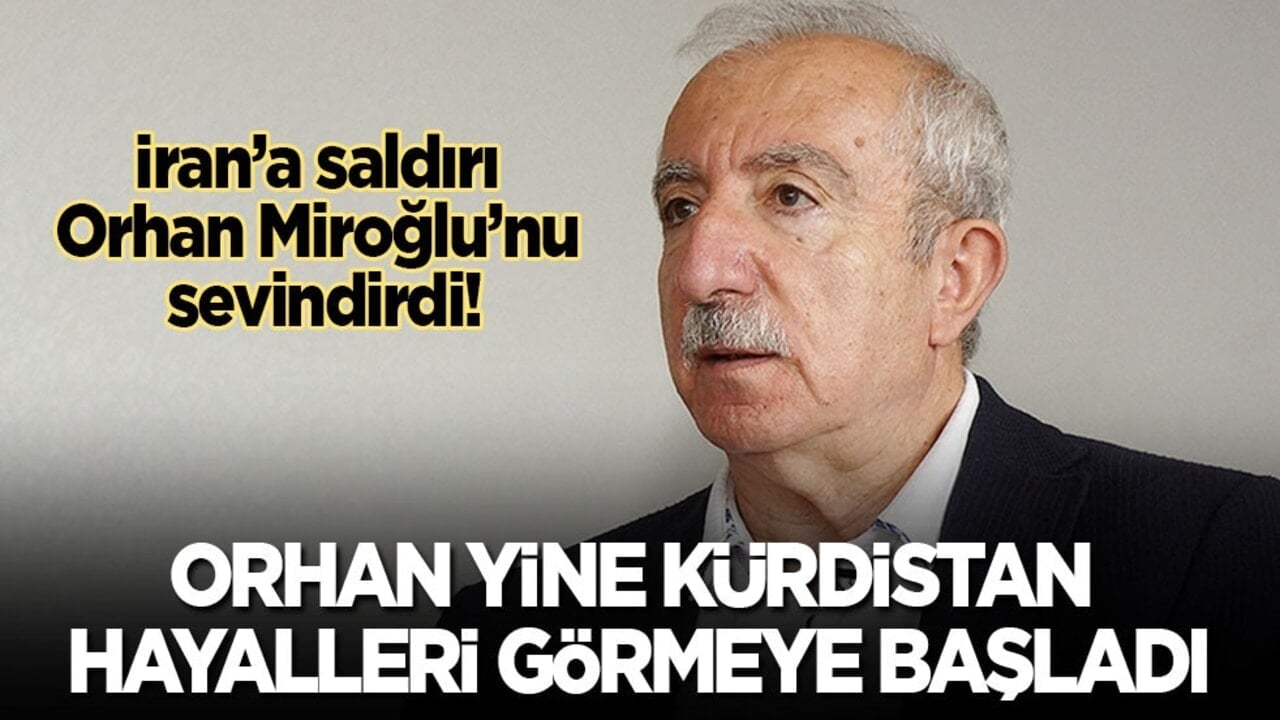 İran’a saldırı Orhan Miroğlu’nu da sevindirdi! Orhan yine Kürdistan hayalleri görmeye başladı
