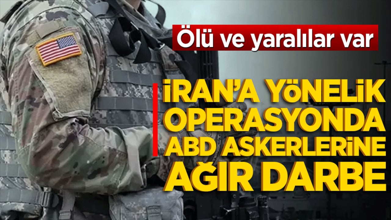 İran’a yönelik operasyonda ABD askerlerine ağır darbe: Ölü ve yaralılar var