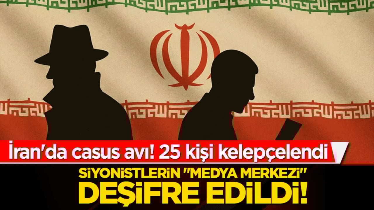 İran'da casus avı! 25 kişi kelepçelendi: Siyonistlerin "medya merkezi" deşifre edildi!