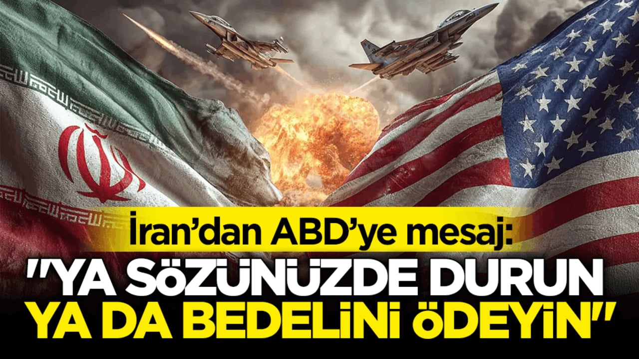 İran’dan ABD’ye mesaj: "Ya sözünüzde durun ya da bedelini ödeyin"