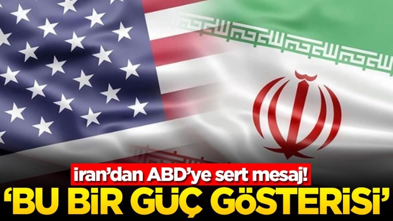 İran’dan ABD’ye sert mesaj! ‘Bu bir güç gösterisi'