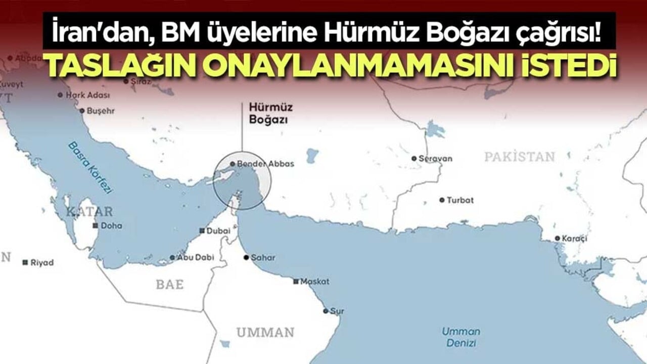 İran'dan, BM üyelerine Hürmüz Boğazı çağrısı! Taslağın onaylanmamasını istedi