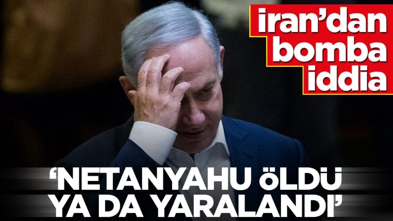 İran’dan bomba iddia! ‘Netanyahu öldü ya da yaralandı’