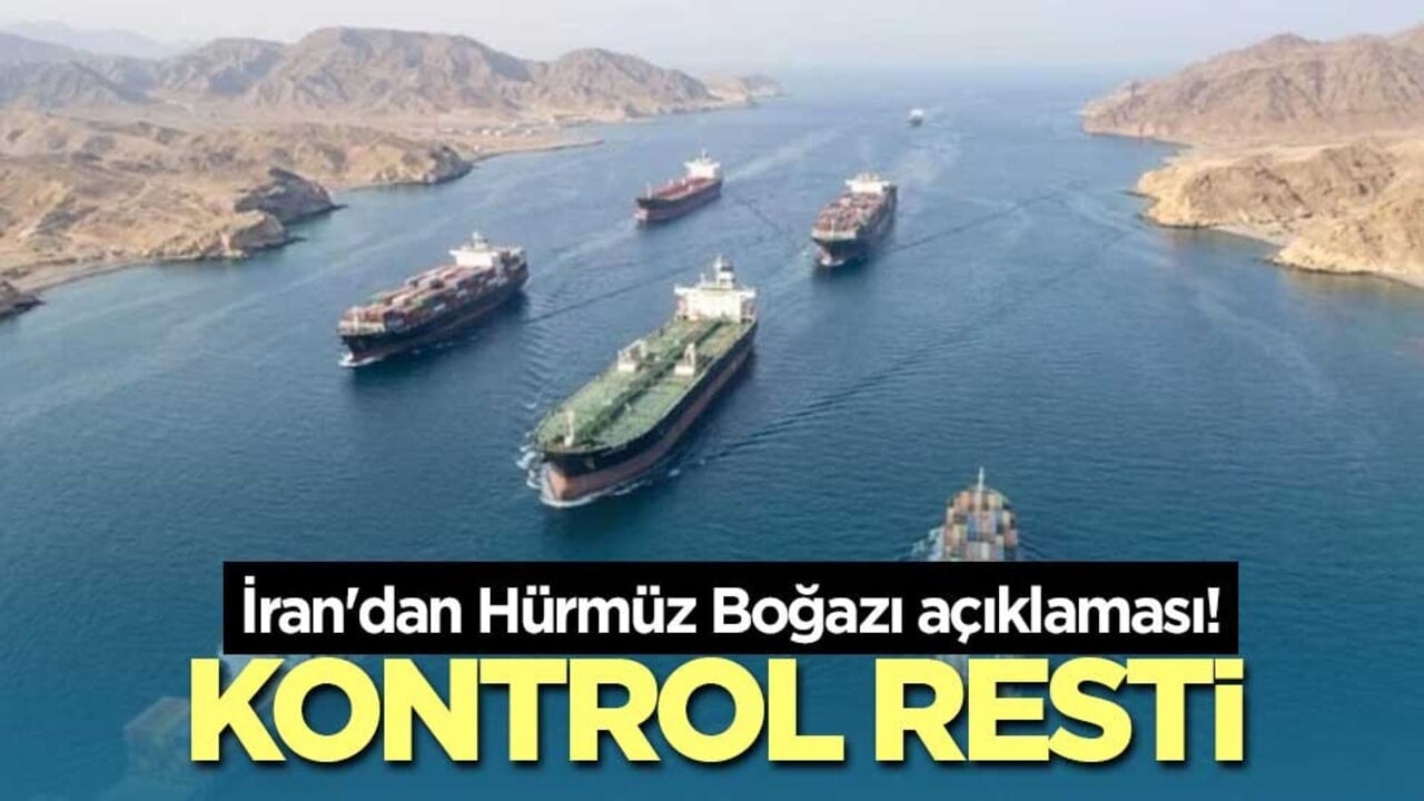 İran'dan Hürmüz Boğazı açıklaması! Kontrol resti