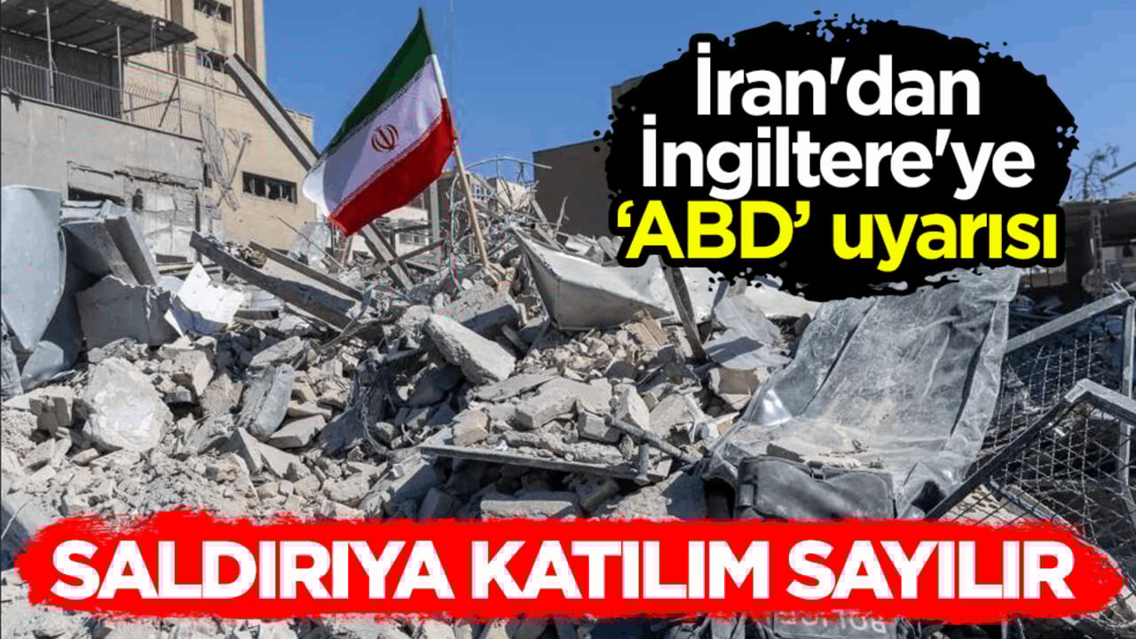 İran'dan İngiltere'ye ‘ABD’ uyarısı: Saldırıya katılım sayılır