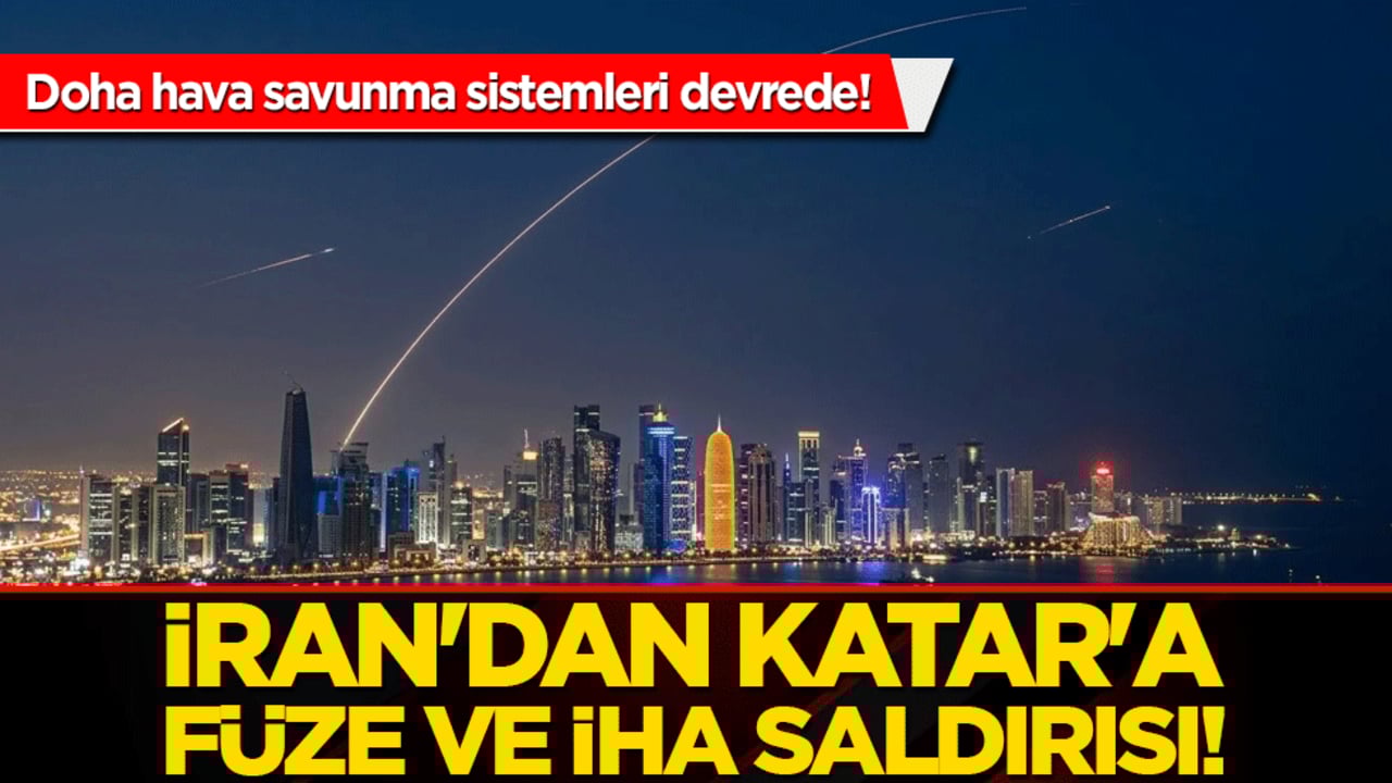 İran'dan Katar'a füze ve İHA saldırısı! Doha hava savunma sistemleri devrede!