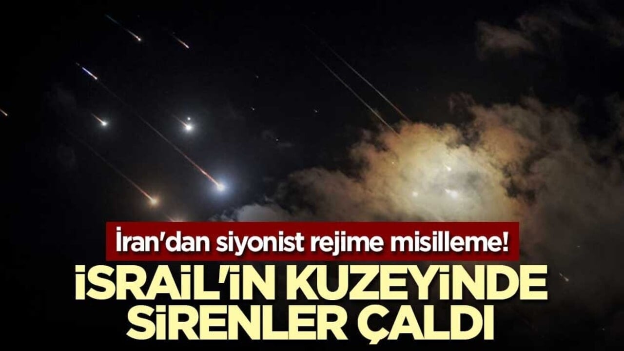 İran'dan siyonist rejime misilleme! İsrail'in kuzeyinde sirenler çaldı
