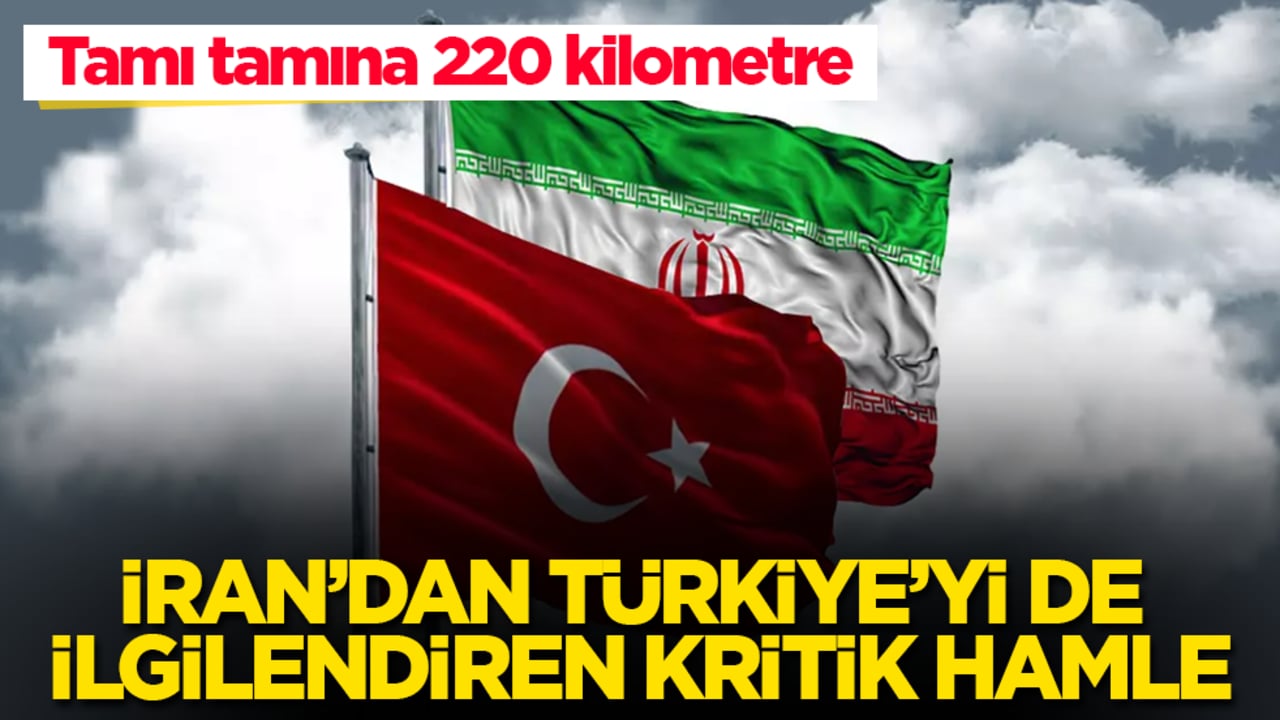 İran’dan, Türkiye’yi de ilgilendiren kritik hamle! Tamı tamına 220 kilometre 