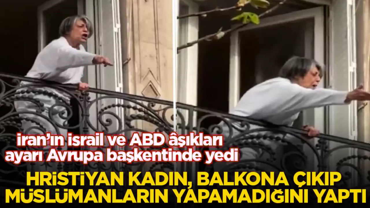 İran’ın İsrail ve ABD âşıkları ayarı Avrupa başkentinde yedi! Hristiyan kadın, balkona çıkıp Müslümanların bile yapamadığını yaptı