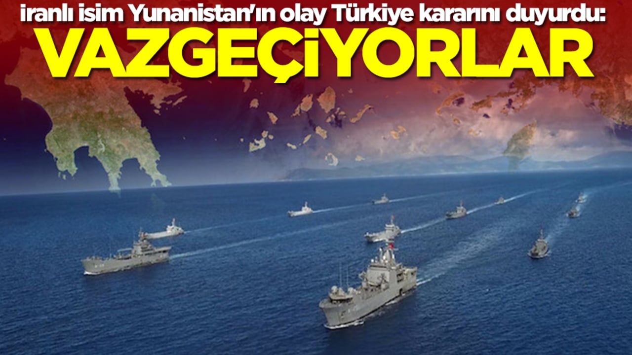 İranlı isim Yunanistan'ın olay Türkiye kararını duyurdu: Vazgeçiyorlar